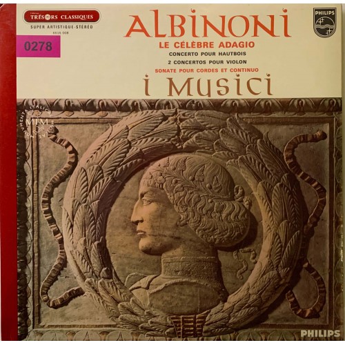 Albinoni, I Musici: «Le Celebre Adagio / Concerto Pour Hautbois / 2 Concertos Pour Violon / Sonate Pour Cordes Et Continuo»