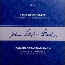 Ton Koopman, Johann Sebastian Bach, The Amsterdam Baroque Orchestra And Choir: «Complete Cantatas» CD 18